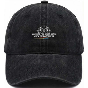 Because You Never Know When The Last One Is Washed Cotton Baseball Cap Racing Fans Memorial Tribute TS02 Print Your Wear