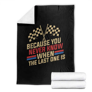 Because You Never Know When The Last One Is Throw Blanket Vintage Checkered Flag Racing Fans Memorial Tribute TS02 Black Print Your Wear