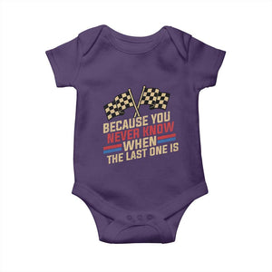 Because You Never Know When The Last One Is Baby Onesie Vintage Checkered Flag Racing Fans Memorial Tribute