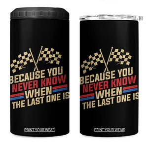 Because You Never Know When The Last One Is 4 in 1 Can Cooler Tumbler Vintage Checkered Flag Racing Fans Memorial Tribute