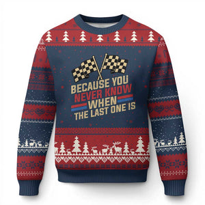 Because You Never Know When The Last One Is Ugly Christmas Sweater Vintage Checkered Flag Racing Fans Memorial Tribute TS02 Navy Red Print Your Wear
