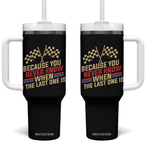 Because You Never Know When The Last One Is Tumbler With Handle Vintage Checkered Flag Racing Fans Memorial Tribute