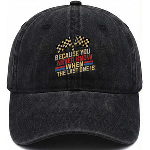 Because You Never Know When The Last One Is Washed Cotton Baseball Cap Vintage Checkered Flag Racing Fans Memorial Tribute TS02 Print Your Wear