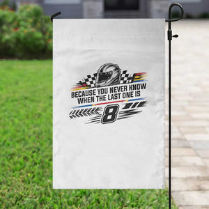 Because You Never Know When The Last One Is Garden Flag Rowdy Number 8 Racing Fans Memorial Tribute TS02 Print Your Wear