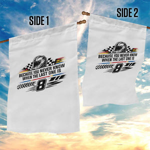 Because You Never Know When The Last One Is Garden Flag Rowdy Number 8 Racing Fans Memorial Tribute TS02 Print Your Wear