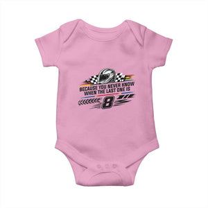 Because You Never Know When The Last One Is Baby Onesie Rowdy Number 8 Racing Fans Memorial Tribute TS02 Light Pink Print Your Wear