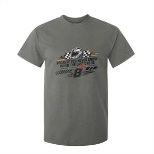 Because You Never Know When The Last One Is T Shirt For Kid Rowdy Number 8 Racing Fans Memorial Tribute