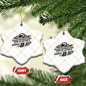 Because You Never Know When The Last One Is Ceramic Ornament Rowdy Number 8 Racing Fans Memorial Tribute TS02 Print Your Wear