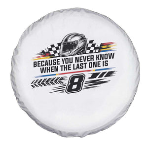 Because You Never Know When The Last One Is Spare Tire Cover Rowdy Number 8 Racing Fans Memorial Tribute TS02 Print Your Wear