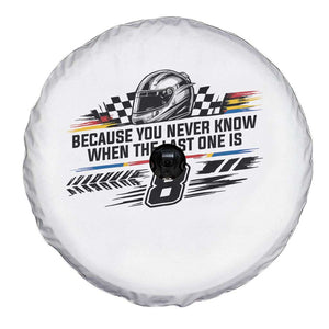 Because You Never Know When The Last One Is Spare Tire Cover Rowdy Number 8 Racing Fans Memorial Tribute TS02 Print Your Wear