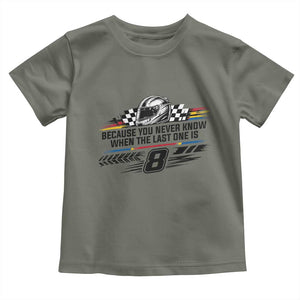 Because You Never Know When The Last One Is Toddler T Shirt Rowdy Number 8 Racing Fans Memorial Tribute