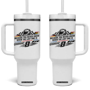 Because You Never Know When The Last One Is Tumbler With Handle Rowdy Number 8 Racing Fans Memorial Tribute TS02 One Size: 40 oz White Print Your Wear