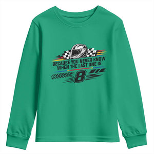 Because You Never Know When The Last One Is Youth Sweatshirt Rowdy Number 8 Racing Fans Memorial Tribute TS02 Irish Green Print Your Wear