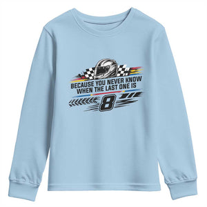 Because You Never Know When The Last One Is Youth Sweatshirt Rowdy Number 8 Racing Fans Memorial Tribute TS02 Light Blue Print Your Wear
