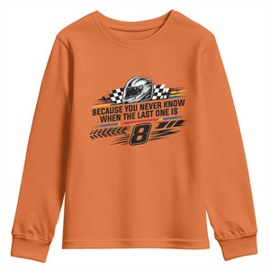Because You Never Know When The Last One Is Youth Sweatshirt Rowdy Number 8 Racing Fans Memorial Tribute TS02 Orange Print Your Wear