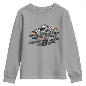 Because You Never Know When The Last One Is Youth Sweatshirt Rowdy Number 8 Racing Fans Memorial Tribute TS02 Sport Gray Print Your Wear