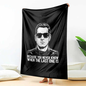 Because You Never Know When The Last One Is Throw Blanket Legendary Stock Car Racing Driver Memorial Tribute