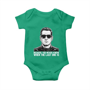 Because You Never Know When The Last One Is Baby Onesie Legendary Stock Car Racing Driver Memorial Tribute TS02 Irish Green Print Your Wear