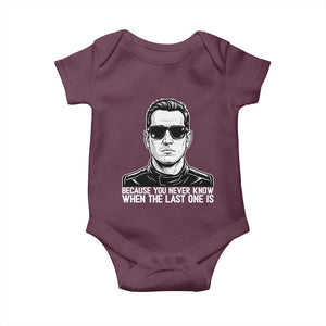 Because You Never Know When The Last One Is Baby Onesie Legendary Stock Car Racing Driver Memorial Tribute TS02 Maroon Print Your Wear