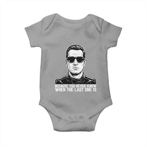 Because You Never Know When The Last One Is Baby Onesie Legendary Stock Car Racing Driver Memorial Tribute TS02 Sport Gray Print Your Wear