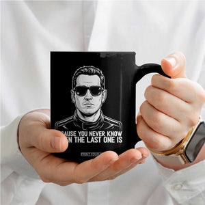 Because You Never Know When The Last One Is Coffee Mug Legendary Stock Car Racing Driver Memorial Tribute TS02 Print Your Wear