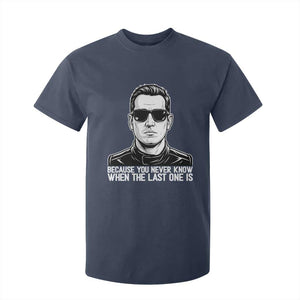 Because You Never Know When The Last One Is T Shirt For Kid Legendary Stock Car Racing Driver Memorial Tribute TS02 Navy Print Your Wear