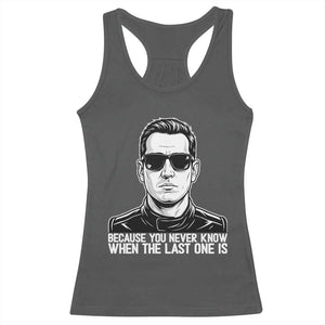 Because You Never Know When The Last One Is Racerback Tank Top Legendary Stock Car Racing Driver Memorial Tribute TS02 Dark Heather Print Your Wear
