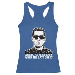 Because You Never Know When The Last One Is Racerback Tank Top Legendary Stock Car Racing Driver Memorial Tribute TS02 Royal Blue Print Your Wear