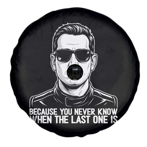 Because You Never Know When The Last One Is Spare Tire Cover Legendary Stock Car Racing Driver Memorial Tribute TS02 Print Your Wear