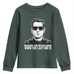 Because You Never Know When The Last One Is Youth Sweatshirt Legendary Stock Car Racing Driver Memorial Tribute TS02 Dark Forest Green Print Your Wear