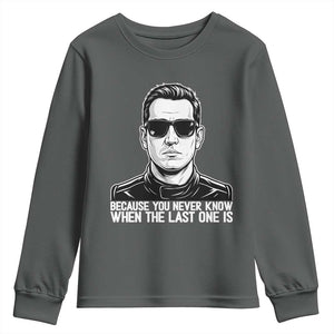 Because You Never Know When The Last One Is Youth Sweatshirt Legendary Stock Car Racing Driver Memorial Tribute TS02 Dark Heather Print Your Wear