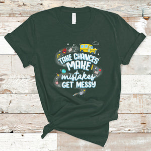 Teacher T Shirt Take Chances Make Mistakes Get Messy Back To School Teacher TS02 Dark Forest Green Printyourwear
