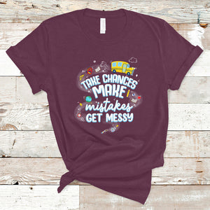 Teacher T Shirt Take Chances Make Mistakes Get Messy Back To School Teacher TS02 Maroon Printyourwear
