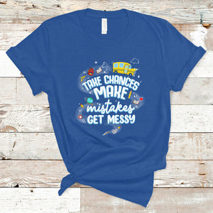 Teacher T Shirt Take Chances Make Mistakes Get Messy Back To School Teacher TS02 Royal Blue Printyourwear
