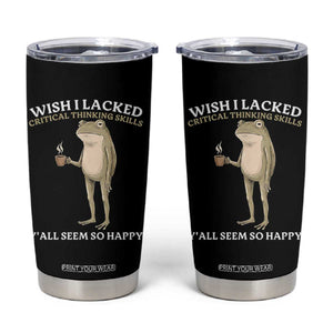 Funny Sarcastic Frog Drinking Coffee Meme Tumbler Cup Wish I Lacked Critical Thinking Skills Y'all Seem So Happy Retro Vintage