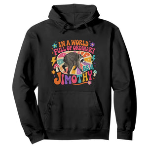 In A World Full Of Ordinary Be A Jimothy Psychedelic Style Hoodie Retro Groovy Seattle Raccoon Legend Graphic