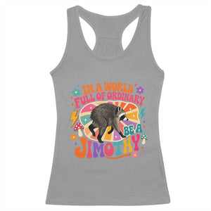 In A World Full Of Ordinary Be A Jimothy Psychedelic Style Racerback Tank Top Retro Groovy Seattle Raccoon Legend Graphic