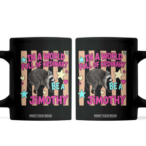In A World Full Of Ordinary Be A Jimothy Preppy Style Coffee Mug Cute Y2K Pop Seattle Raccoon Legend Graphic