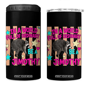 In A World Full Of Ordinary Be A Jimothy Preppy Style 4 in 1 Can Cooler Tumbler Cute Y2K Pop Seattle Raccoon Legend Graphic