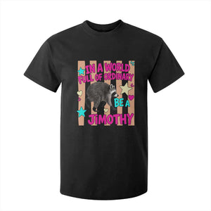 In A World Full Of Ordinary Be A Jimothy Preppy Style T Shirt For Kid Cute Y2K Pop Seattle Raccoon Legend Graphic