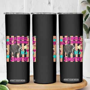 In A World Full Of Ordinary Be A Jimothy Preppy Style Skinny Tumbler Cute Y2K Pop Seattle Raccoon Legend Graphic