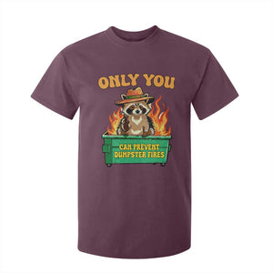 Only You Can Prevent Dumpster Fires Funny Raccoon T Shirt For Kid Sarcastic Chaos Humor Holiday Gag Gift TS02 Maroon Print Your Wear