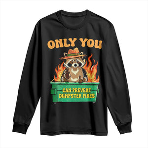 Only You Can Prevent Dumpster Fires Funny Raccoon Long Sleeve Shirt Sarcastic Chaos Humor Holiday Gag Gift TS02 Black Print Your Wear