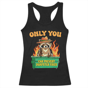 Only You Can Prevent Dumpster Fires Funny Raccoon Racerback Tank Top Sarcastic Chaos Humor Holiday Gag Gift TS02 Black Print Your Wear