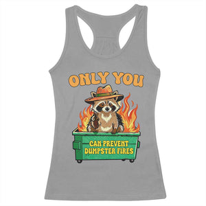 Only You Can Prevent Dumpster Fires Funny Raccoon Racerback Tank Top Sarcastic Chaos Humor Holiday Gag Gift TS02 Sport Gray Print Your Wear