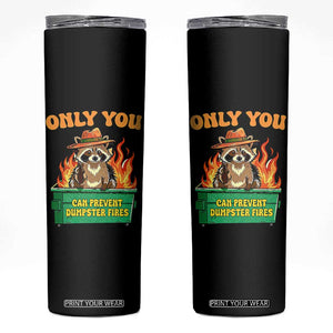 Only You Can Prevent Dumpster Fires Funny Raccoon Skinny Tumbler Sarcastic Chaos Humor Holiday Gag Gift TS02 Black Print Your Wear