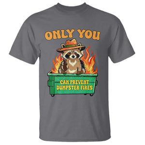 Only You Can Prevent Dumpster Fires Funny Raccoon T Shirt Sarcastic Chaos Humor Holiday Gag Gift TS02 Charcoal Print Your Wear