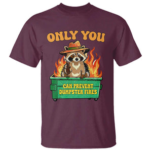 Only You Can Prevent Dumpster Fires Funny Raccoon T Shirt Sarcastic Chaos Humor Holiday Gag Gift TS02 Maroon Print Your Wear