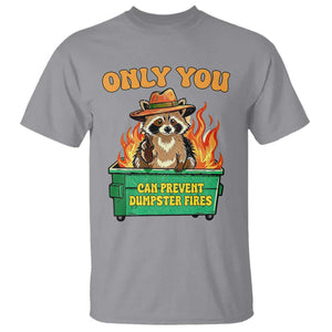 Only You Can Prevent Dumpster Fires Funny Raccoon T Shirt Sarcastic Chaos Humor Holiday Gag Gift TS02 Sport Gray Print Your Wear