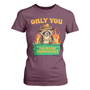 Only You Can Prevent Dumpster Fires Funny Raccoon T Shirt For Women Sarcastic Chaos Humor Holiday Gag Gift TS02 Maroon Print Your Wear